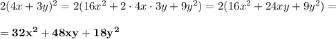 2(4x+3y)^2=2(16x^2+2\cdot4x\cdot3y+9y^2)=2(16x^2+24xy+9y^2)=\\\\=\bold{32x^2+48xy+18y^2}