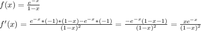 f(x)=\frac{e^{-x}}{1-x} \\\\f'(x)=\frac{e^{-x}*(-1)*(1-x)-e^{-x}*(-1)}{(1-x)^2}=\frac{-e^{-x}(1-x-1)}{(1-x)^2}=\frac{xe^{-x}}{(1-x)^2}