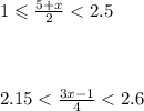 1 \leqslant \frac{5 + x}{2} < 2.5 \\ \\ \\ \\2.15 < \frac{3x - 1}{4} < 2.6