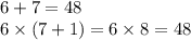 6 + 7 = 48 \\ 6 \times (7 + 1) = 6 \times 8 = 48