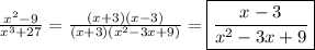 \frac{x^{2}-9 }{x^{3}+27 }=\frac{(x+3)(x-3)}{(x+3)(x^{2}-3x+9) }=\boxed{\frac{x-3}{x^{2}-3x+9 }}