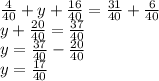 \frac{4}{40} + y + \frac{16}{40} = \frac{31}{40} + \frac{6}{40} \\ y + \frac{20}{40} = \frac{37}{40} \\ y = \frac{37}{40} - \frac{20}{40} \\ y = \frac{17}{40}