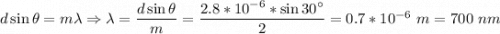 d\sin\theta = m\lambda \Rightarrow \lambda = \dfrac{d\sin\theta }{m} = \dfrac{2.8*10^{-6}*\sin30^\circ}{2} = 0.7*10^{-6}~m = 700~nm