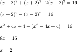 \underline{(x-2)^2}+(x+2)^2\underline {-2(x-2)^2}=16\\\\(x+2)^2-(x-2)^2=16\\\\x^2+4x+4-(x^2-4x+4)=16\\\\8x=16\\\\x=2