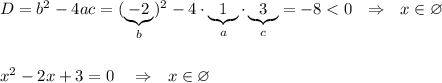 D=b^2-4ac=(\underbrace {-2}_{b})^2-4\cdot \underbrace{1}_{a}\cdot \underbrace{3}_{c}=-8