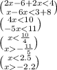 \binom{2x - 6 + 2x < 4}{x - 6x < 3 + 8} \\ \binom{4x < 10}{ - 5x < 11} \\ \binom{x < \frac{10}{4} }{x - \frac{11}{5} } \\ \binom{x < 2.5}{x - 2.2}