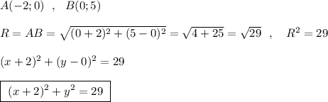 A(-2;0)\ \ ,\ \ B(0;5)\\\\R=AB=\sqrt{(0+2)^2+(5-0)^2}=\sqrt{4+25}=\sqrt{29}\ \ ,\ \ \ R^2=29\\\\(x+2)^2+(y-0)^2=29\\\\\boxed{\ (x+2)^2+y^2=29\ }