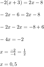 -2(x+3)=2x-8\\\\-2x-6=2x-8\\\\-2x-2x=-8+6\\\\-4x=-2\\\\x=\frac{-2}{-4} =\frac{1}{2} \\\\x=0,5