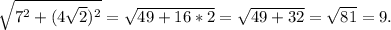 \sqrt{7^2+(4\sqrt{2})^2 } =\sqrt{49+16*2} =\sqrt{49+32} =\sqrt{81}=9.