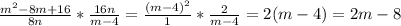 \frac{m^{2} -8m+16}{8n} * \frac{16n}{m-4} = \frac{(m-4)^{2} }{1} * \frac{2}{m-4} = 2(m-4) = 2m-8