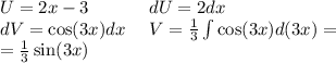 U = 2x - 3 \: \: \: \: \: \: \: \: \: \: \: \: \: \: \: dU = 2dx \\ dV = \cos(3x) dx \: \: \: \: \: \: V = \frac{1}{3}\int\limits \cos(3x) d(3x) = \\ = \frac{1}{3} \sin(3x)