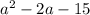 a^{2} -2a-15