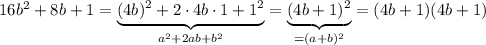 16b^2+8b+1=\underbrace {(4b)^2+2\cdot 4b\cdot 1+1^2}_{a^2+2ab+b^2}=\underbrace {(4b+1)^2}_{=(a+b)^2}=(4b+1)(4b+1)