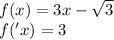 f(x) = 3x - \sqrt{3} \\ f('x) = 3