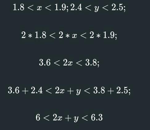 1,8<x<1,9 и 2,4<y<2,5 оценить x+y y-x xy​