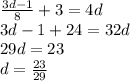 \frac{3d-1}{8} + 3 = 4d\\3d-1+24=32d\\29d=23\\d=\frac{23}{29}