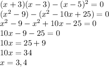 (x+3)(x-3)-(x-5)^2=0\\(x^2-9)-(x^2-10x+25)=0\\x^2-9-x^2+10x-25=0\\10x-9-25=0\\10x=25+9\\10x=34\\x=3,4