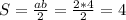 S=\frac{ab}{2} =\frac{2*4}{2} =4