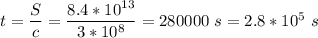 t = \dfrac S c = \dfrac{8.4*10^{13}}{3*10^8} = 280000~s = 2.8*10^5~s