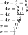 -4x-\frac{4}{9}=\frac{8}{9}\\-4x=\frac{8}{9} +\frac{4}{9} \\-4x=\frac{8+4}{9}\\-4x=\frac{12}{9} \\x=-\frac{12}{9*4} \\x=-\frac{1}{3}