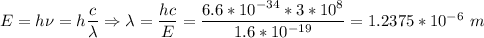 E = h\nu = h\dfrac c \lambda \Rightarrow \lambda = \dfrac{hc}{E} = \dfrac{6.6*10^{-34}*3*10^8}{1.6*10^{-19}} = 1.2375*10^{-6}~m