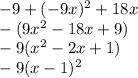 -9+(-9x)^2+18x\\-(9x^2-18x+9)\\-9(x^2-2x+1)\\-9(x-1)^2