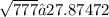 \sqrt{777} ≈ 27.87472