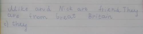 1. Mike and Nick are friends. are fromGreat Britaina) we b)me c) they d) he​