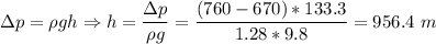 \Delta p = \rho gh \Rightarrow h = \dfrac{\Delta p}{\rho g} = \dfrac{(760-670) * 133.3}{1.28*9.8} = 956.4~m