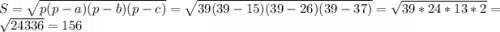 S=\sqrt{p(p-a)(p-b)(p-c)}=\sqrt{39(39-15)(39-26)(39-37)}=\sqrt{39*24*13*2}=\sqrt{24336}=156