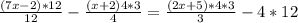 \frac{(7x-2)*12}{12} -\frac{(x+2)4*3}{4} =\frac{(2x+5)*4*3}{3} -4*12
