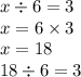 x \div6 = 3 \\ x = 6 \times 3 \\ x = 18 \\ 18 \div 6 = 3