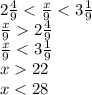 2 \frac{4}{9} < \frac{x}{9} < 3 \frac{1}{9} \\ \frac{x}{9} 2 \frac{4}{9} \\ \frac{x}{9} < 3 \frac{1}{9} \\ x 22 \\ x < 28 \\