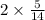 2 \times \frac{5}{14}