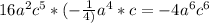16a^2c^5*(-\frac{1}{4)}a^4*c= - 4 a^6c^6