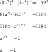 (3x^{2} )^{4} \cdot (4x^{7} )^{3}=-72^{2} \\\\81x^{8} \cdot 64x^{21} =-5184\\\\5184 \cdot x^{8+21} =-5184\\\\x^{29}=-1 \\\\x=-1