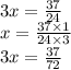 3x = \frac{37}{24} \\ x = \frac{37 \times 1}{24 \times 3} \\ 3x = \frac{37}{72}