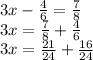 3x - \frac{4}{6} = \frac{7}{8} \\ 3 x = \frac{7}{8} + \frac{4}{6} \\ 3x = \frac{21}{24} + \frac{16}{24} \\