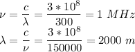 \nu = \dfrac c \lambda = \dfrac{3*10^8}{300} = 1~MHz\\\lambda = \dfrac c \nu = \dfrac{3*10^8}{150000} = 2000~m