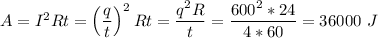 A = I^2Rt = \left(\dfrac{q}{t}\right)^2Rt = \dfrac{q^2R}{t} = \dfrac{600^2*24}{4*60} = 36000~J