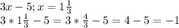 3x-5 ; x=1\frac{1}{3} \\3*1\frac{1}{3}-5=3*\frac{4}{3}-5=4-5=-1