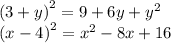 (3 + y {)}^{2} = 9 + 6y + {y}^{2} \\ (x - 4 {)}^{2} = {x}^{2} - 8x + 16