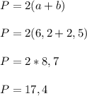 P=2(a+b)\\\\P=2(6,2+2,5)\\\\P=2*8,7\\\\P=17,4