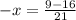 -x=\frac{9-16}{21}