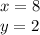 x = 8 \\ y = 2