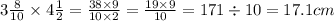 3 \frac{8}{10} \times 4 \frac{1}{2} = \frac{38 \times 9}{10 \times 2} = \frac{19 \times 9}{10} = 171 \div 10 = 17.1cm