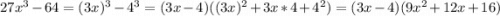 27x^3-64=(3x)^3-4^3=(3x-4)((3x)^2+3x*4+4^2)=(3x-4)(9x^2+12x+16)