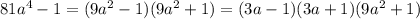 81a^{4} - 1 = (9a^{2}-1)(9a^{2}+1) = (3a-1)(3a+1)(9a^{2}+1)