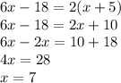 6x - 18 = 2(x + 5) \\ 6x - 18 = 2x + 10 \\ 6x - 2x = 10 + 18 \\ 4x = 28 \\ x = 7