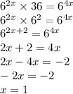 {6}^{2x} \times 36 = {6}^{4x} \\ {6}^{2x} \times {6}^{2} = {6}^{4x} \\ {6}^{2x + 2} = {6}^{4x} \\ 2x + 2 = 4x \\ 2x - 4x = - 2 \\ - 2x = - 2 \\ x = 1